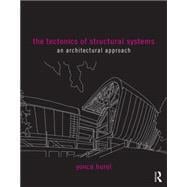 The Tectonics of Structural Systems: An Architectural Approach 9781138855489