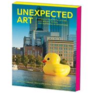 Unexpected Art: Serendipitous Installations, Site-specific Works, and Surprising Interventions 9781452135489