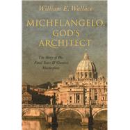 Michelangelo, God's Architect 9780691195490