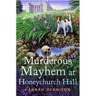 Murderous Mayhem at Honeychurch Hall A Honeychurch Hall Mystery 9781250065490
