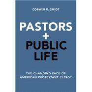 Pastors and Public Life The Changing Face of American Protestant Clergy 9780190455491