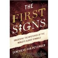 The First Signs Unlocking the Mysteries of the World’s Oldest Symbols 9781476785493