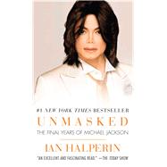 Unmasked The Final Years of Michael Jackson 9781501115493