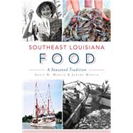 Southeast Louisiana Food: A Seasoned Tradition 9781626195493