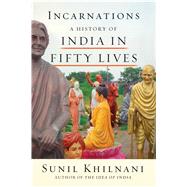 Incarnations A History of India in Fifty Lives 9780374175498