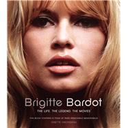 Brigitte Bardot The Life, the Legend, the Movies 9781780975498