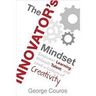 The Innovator's Mindset: Empower Learning, Unleash Talent, and Lead a Culture of Creativity 9780986155499