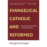 Evangelical, Catholic, and Reformed: Essays on Barth and Other Themes 9780802865502