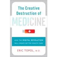 The Creative Destruction of Medicine 9780465025503