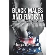Black Males and Racism: Improving the Schooling and Life Chances of African Americans 9781612055503