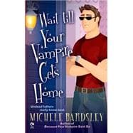 Wait Till Your Vampire Gets Home 9780451225504