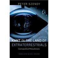 Kant in the Land of Extraterrestrials Cosmopolitical Philosofictions 9780823255504