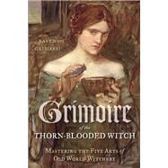 Grimoire of the Thorn-Blooded Witch: Mastering the Five Arts