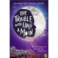 The Trouble With Half a Moon 9780147515506