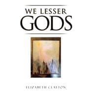 We Lesser Gods 9781504975506