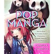 Pop Manga: How to Draw the Coolest, Cutest Characters, Animals, Mascots, and More 9780307985507