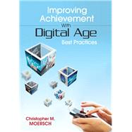 Improving Achievement With Digital Age Best Practices 9781452255507
