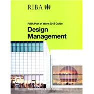 Design Management: RIBA Plan of Work 2013 Guide 9781859465509