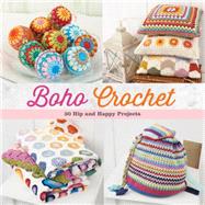 Boho Crochet: 30 Hip and Happy Projects 9781604685510