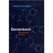 Genentech: The Beginnings of Biotech 9780226045511