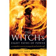 The Witch's Eight Paths of Power: A Complete Course in Magick and Witchcraft 9781578635511