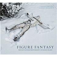 Figure Fantasy The Pop Culture Photography of Daniel Picard 9781608875511
