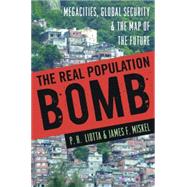 The Real Population Bomb: Megacities, Global Security & the Map of the Future 9781597975513