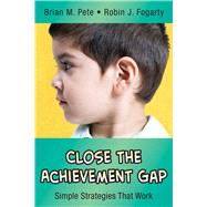 Close the Achievement Gap: Simple Strategies That Work 9781632205513