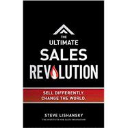 The Ultimate Sales Revolution: Sell Differently, Change the World 9781599325514