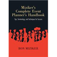 Miziker’s Complete Event Planner’s Handbook: Tips, Terminology, and Techniques for Success 9780826355515