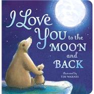 I Love You to the Moon and Back 9781589255517
