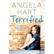 Terrified: The Heartbreaking True Story of a Girl Nobody Loved and the Woman Who Saved Her 9781509805518
