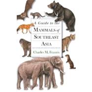 A Guide to the Mammals of Southeast Asia 9780691135519