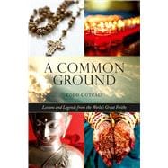 Common Ground: Lessons and Legends from the World's Great Faiths 9781632205520