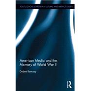 American Media and the Memory of World War II 9781138805521