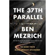 The 37th Parallel The Secret Truth Behind America's UFO Highway 9781501135521