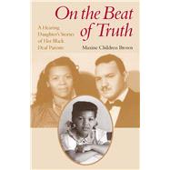 On the Beat of Truth : A Hearing Daughter's Stories of Her Black Deaf Parents 9781563685521