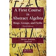 A First Course in Abstract Algebra: Rings, Groups, and Fields, Third Edition 9781482245523
