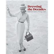 Dressing the Decades: Twentieth-century Vintage Style 9780300215526
