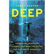 Deep: Freediving, Renegade Science, and What the Ocean Tells Us About Ourselves 9780547985527