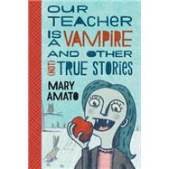 Our Teacher Is a Vampire and Other Not True Stories 9780823435531