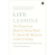 Life Lessons Two Experts on Death and Dying Teach Us About the Mysteries of Life and Living 9781476775531