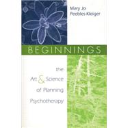 Beginnings: The Art and Science of Planning Psychotherapy 9781138005532