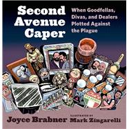 Second Avenue Caper When Goodfellas, Divas, and Dealers Plotted Against the Plague 9780809035533