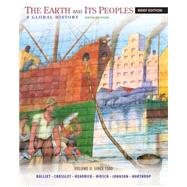 The Earth and Its Peoples, Brief Volume II: Since 1500 A Global History 9781285445533