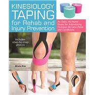 Kinesiology Taping for Rehab and Injury Prevention An Easy, At-Home Guide for Overcoming Common Strains, Pains and Conditions 9781612435534