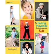 The Posing Playbook for Photographing Kids 9781681985534