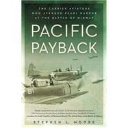 Pacific Payback: The Carrier Aviators Who Avenged Pearl Harbor at the Battle of Midway 9780451465535