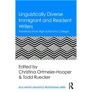 Linguistically Diverse Immigrant and Resident Writers: Transitions from High School to College 9781138125537