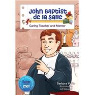 John Baptist De La Sallle: Caring Teach and Mentor 9780764825538